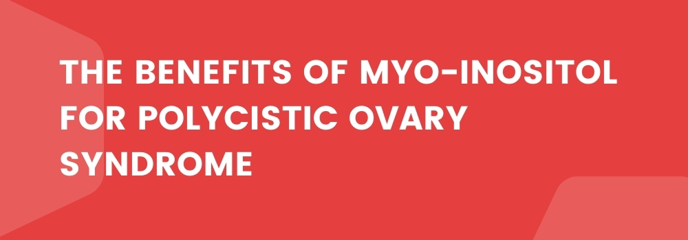 The benefits of myo-inositol for polycistic ovary syndrome